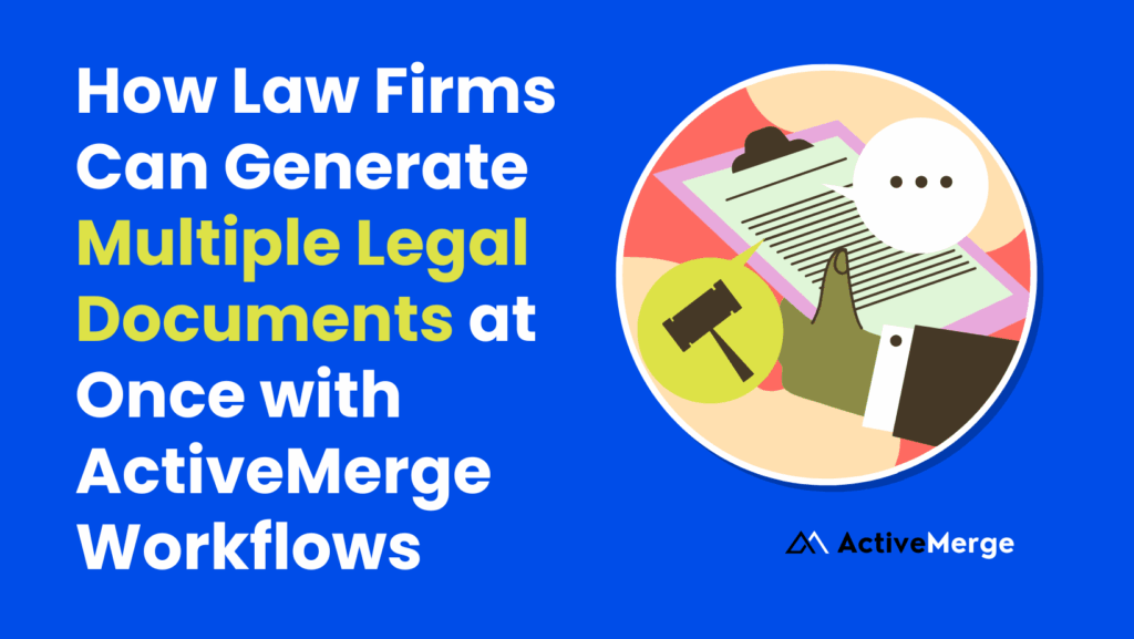 How Law Firms Can Generate Multiple Legal Documents at Once with ActiveMerge Workflows image 1