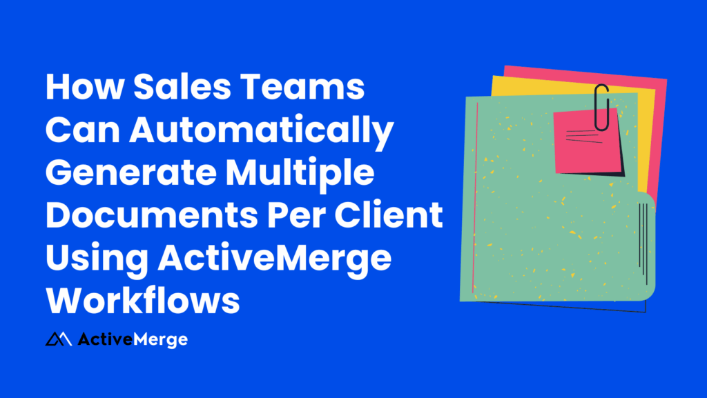 How Sales Teams Can Automatically Generate Multiple Documents Per Client Using ActiveMerge Workflows image 1