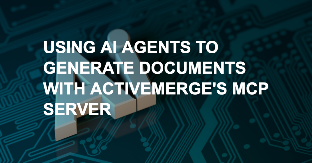 Using AI Agents to Generate Documents with ActiveMerge’s MCP server – Featured Image