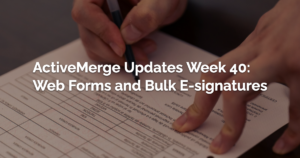 ActiveMerge Updates Week 40 Web Forms and Bulk E signatures 1790790983
