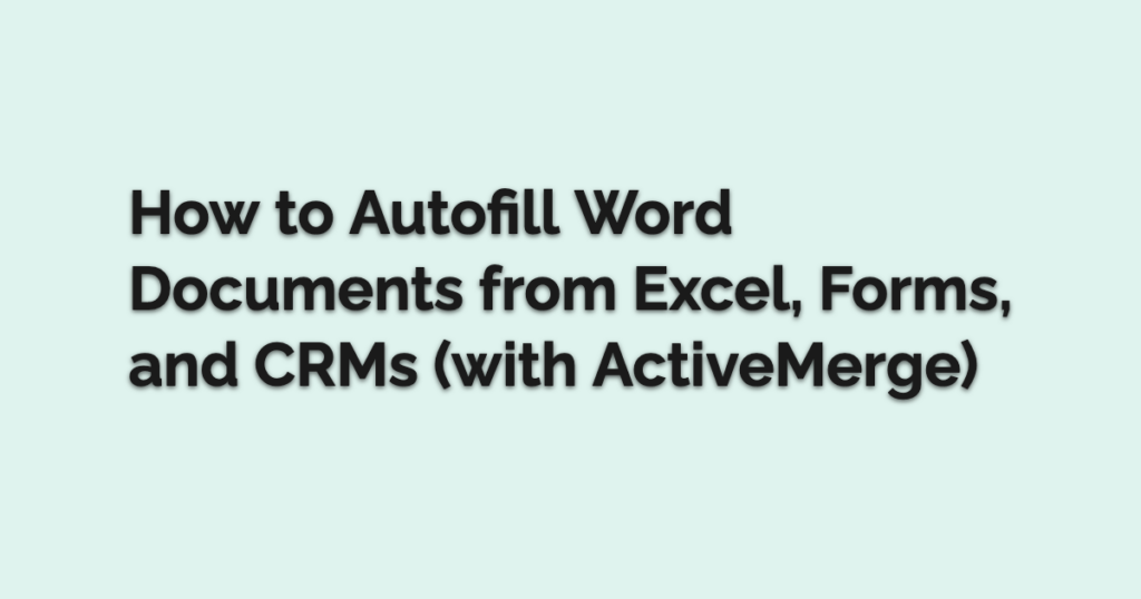 How to Autofill Word Documents from Excel, Forms, and CRMs (with ActiveMerge) 3 How to Autofill Word Documents from Excel Forms and CRMs with ActiveMerge 1791404957