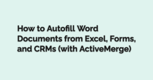 How to Autofill Word Documents from Excel Forms and CRMs with ActiveMerge 1791404957